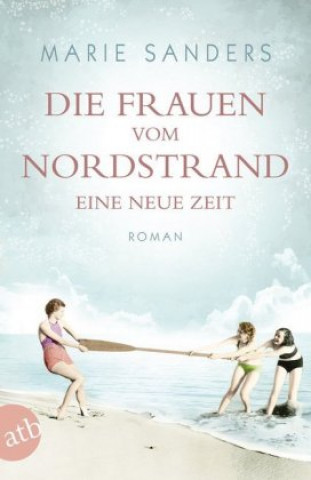 Kniha Die Frauen vom Nordstrand - Eine neue Zeit Marie Sanders