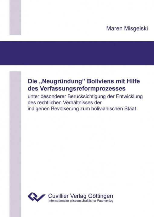 Książka Die ?Neugründung? Boliviens mit Hilfe des Verfassungsreformprozesses unter besonderer Berücksichtigung der Entwicklung des rechtlichen Verhältnisses d Maren Misgeiski