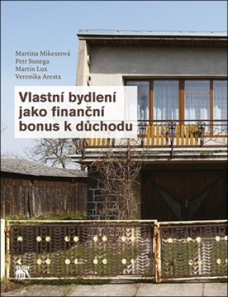 Kniha Vlastní bydlení jako finanční bonus k důchodu Martina Mikeszová