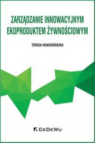 Książka Zarządzanie innowacyjnym ekoproduktem żywnościowym Nowogródzka Teresa