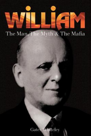 Knjiga William: The Man, The Myth & The Mafia Gates Whiteley