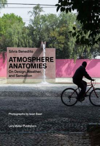 Könyv Atmosphere Anatomies: On Design, Weather and Sensation Silvia Benedito
