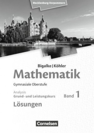 Carte Bigalke/Köhler: Mathematik. Band 1. Analysis. Mecklenburg-Vorpommern. Lösungen zum Schülerbuch Anton Bigalke