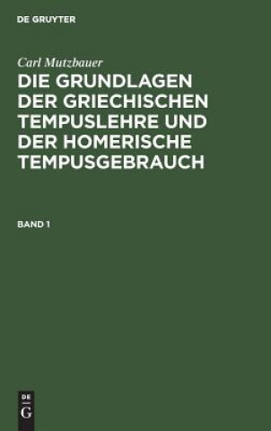 Kniha Grundlagen der griechischen Tempuslehre und der homerische Tempusgebrauch Carl Mutzbauer