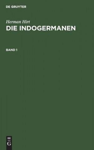 Könyv Herman Hirt: Die Indogermanen. Band 1 Herman Hirt