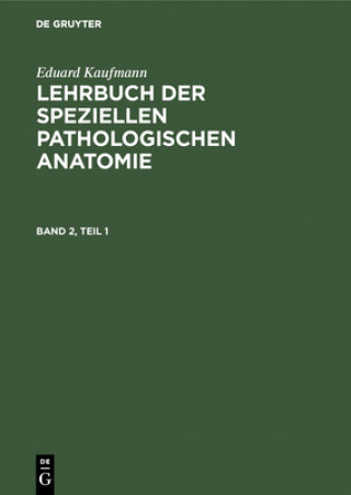 Kniha Eduard Kaufmann: Lehrbuch Der Speziellen Pathologischen Anatomie. Band 2 Eduard Kaufmann