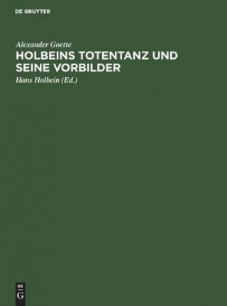 Kniha Holbeins Totentanz und seine Vorbilder Alexander Goette
