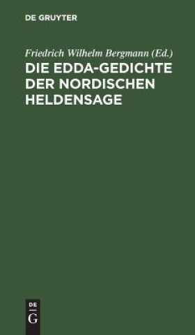 Könyv Die Edda-Gedichte Der Nordischen Heldensage Friedrich Wilhelm Bergmann