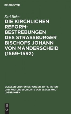Könyv Die Kirchlichen Reformbestrebungen Des Strassburger Bischofs Johann Von Manderscheid (1569-1592) Karl Hahn
