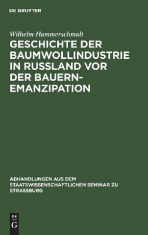 Kniha Geschichte der Baumwollindustrie in Russland vor der Bauernemanzipation Wilhelm Hammerschmidt