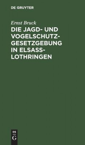 Carte Die Jagd- Und Vogelschutz-Gesetzgebung in Elsass-Lothringen Ernst Bruck