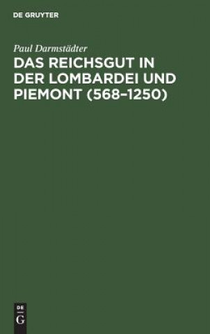 Kniha Reichsgut in Der Lombardei Und Piemont (568-1250) Paul Darmstädter