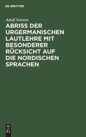 Buch Abriss der urgermanischen Lautlehre mit besonderer Rucksicht auf die nordischen Sprachen Adolf Noreen