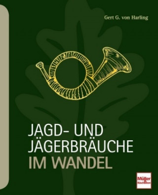 Kniha Jagd- und Jägerbräuche im Wandel Gert G. von Harling