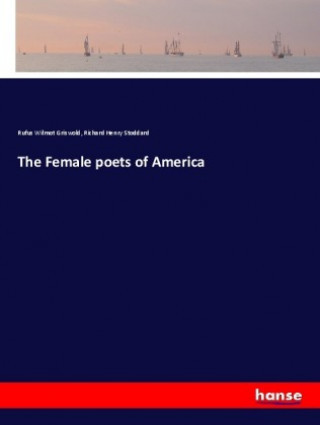 Kniha The Female poets of America Rufus Wilmot Griswold