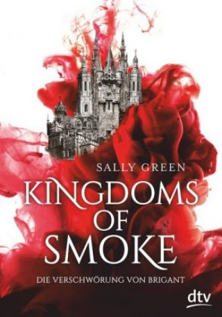 Kniha Kingdoms of Smoke - Die Verschwörung von Brigant Sally Green
