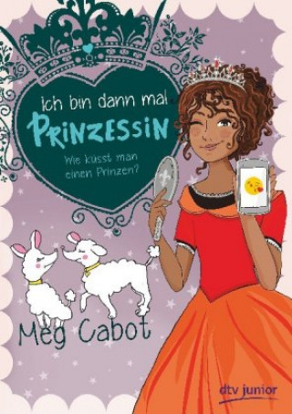 Könyv Ich bin dann mal Prinzessin - Wie küsst man einen Prinzen? Meg Cabot