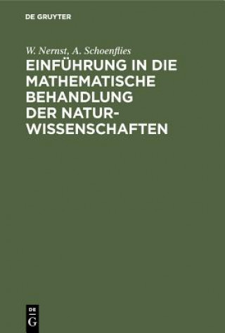 Carte Einfuhrung in Die Mathematische Behandlung Der Naturwissenschaften W. Nernst