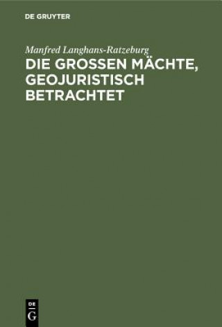 Knjiga Die Grossen Machte, Geojuristisch Betrachtet Manfred Langhans-Ratzeburg