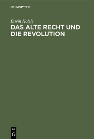 Knjiga Alte Recht Und Die Revolution Erwin Hölzle