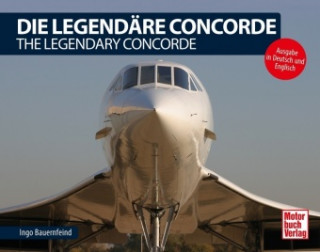 Knjiga Die Legendäre Concorde/ The Legendary Concorde Ingo Bauernfeind
