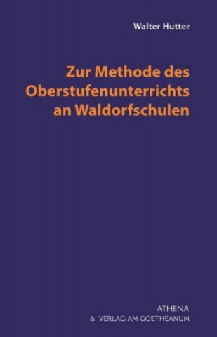Kniha Zur Methode des Oberstufenunterrichts an Waldorfschulen Walter Hutter