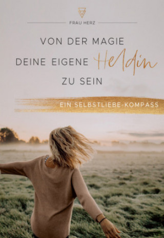 Könyv Von der Magie, deine eigene Heldin zu sein Frau Herz