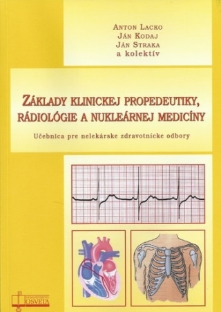 Knjiga Základy klinickej propedeutiky, rádiológie a nukleárnej medicíny Anton Lacko