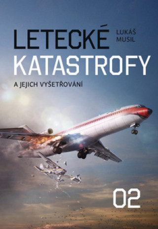 Kniha Letecké katastrofy a jejich vyšetřování 2 Lukáš Musil
