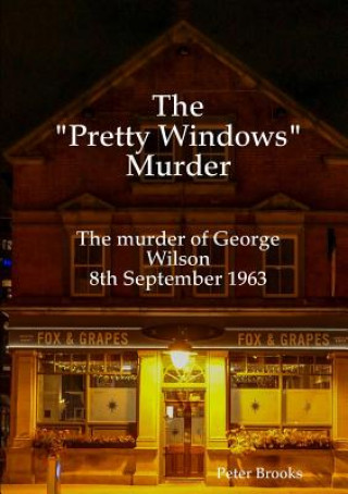 Kniha "Pretty Windows" Murder: The murder of George Wilson 8th September 1963 Peter Brooks