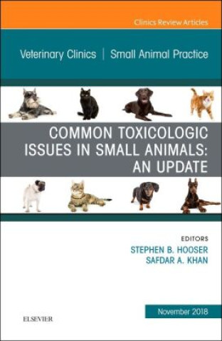 Książka Common Toxicologic Issues in Small Animals: An Update, An Issue of Veterinary Clinics of North America: Small Animal Practice Stephen B. Hooser