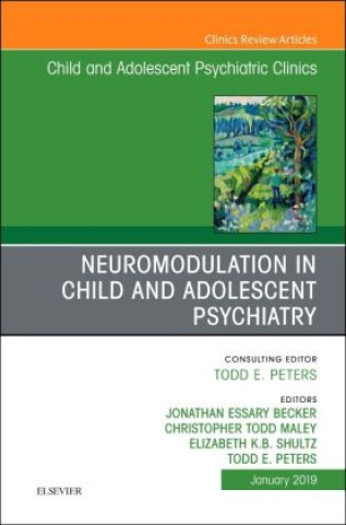 Kniha Neuromodulation in Child and Adolescent Psychiatry, An Issue of Child and Adolescent Psychiatric Clinics of North America Becker