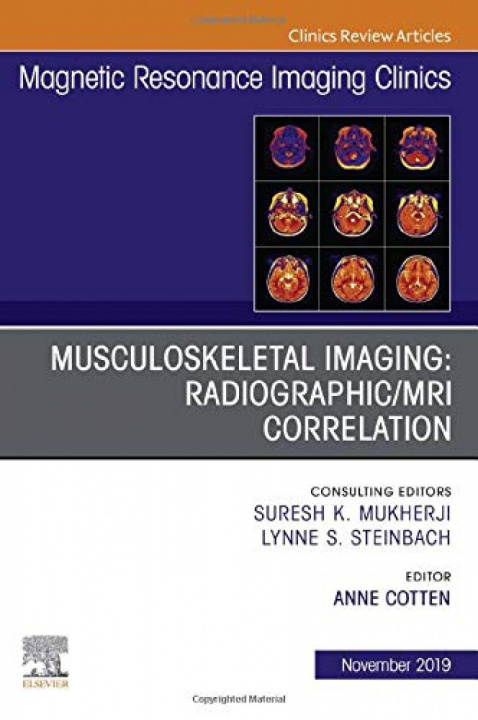 Könyv Musculoskeletal Imaging: Radiographic/MRI Correlation, An Issue of Magnetic Resonance Imaging Clinics of North America Anne Cotten