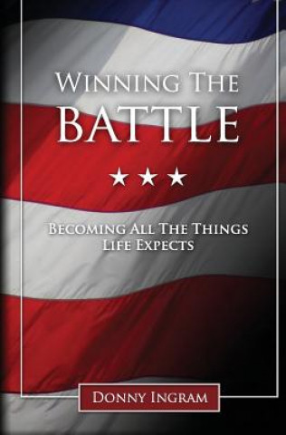 Kniha Winning the Battle: Becoming All the Things Life Expects Donny Ingram