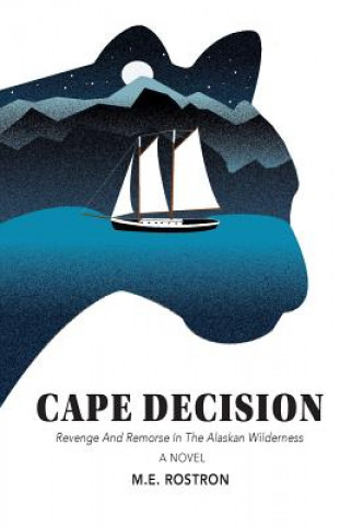 Kniha Cape Decision: Revenge and Remorse in the Alaskan Wilderness M E Rostron