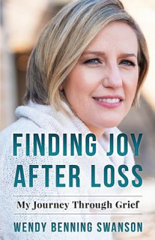 Книга Finding Joy After Loss Wendy Benning Swanson