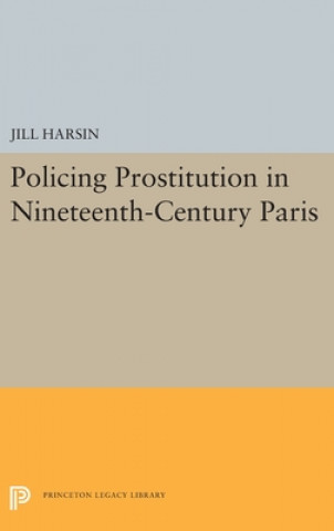 Carte Policing Prostitution in Nineteenth-Century Paris Jill Harsin