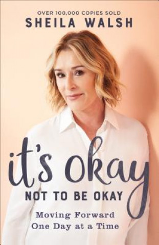 Kniha It`s Okay Not to Be Okay - Moving Forward One Day at a Time Sheila Walsh