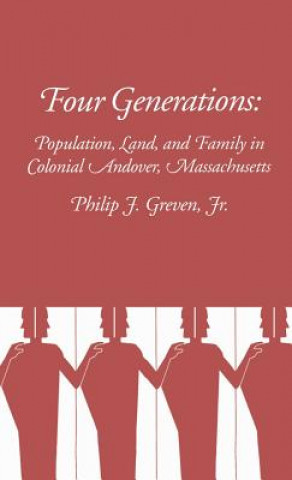 Buch Four Generations: Population, Land, and Family in Colonial Andover, Massachusetts Philip J. Greven