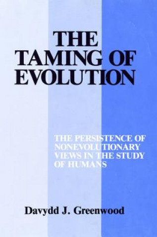 Carte Taming of Evolution: The Persistence of Nonevolutionary Views in the Study of Humans Davydd J. Greenwood