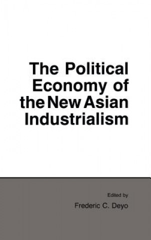 Carte The Political Economy of the New Asian Industrialism Frederic C. Deyo