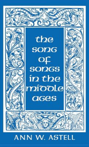 Könyv Song of Songs in the Middle Ages Ann W. Astell