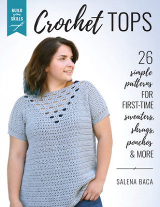 Könyv Build Your Skills Crochet Tops Salena Baca