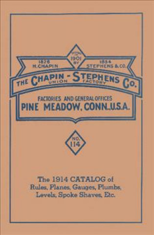 Kniha Chapin-Stephens Tools 1914 Catalog of Rules, Planes, Gauges, Plumbs, Levels, Spoke Shaves, Etc. Emil Pollak