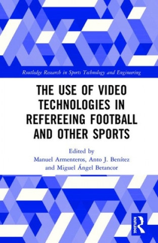 Kniha Use of Video Technologies in Refereeing Football and Other Sports Manuel Armenteros