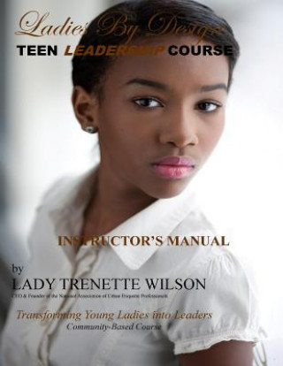 Buch Ladies by Design Teen Leadership Course: Transforming Young Ladies Into Leaders Lady Trenette Wilson