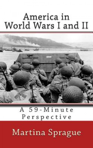 Book America in World Wars I and II: A 59-Minute Perspective Martina Sprague