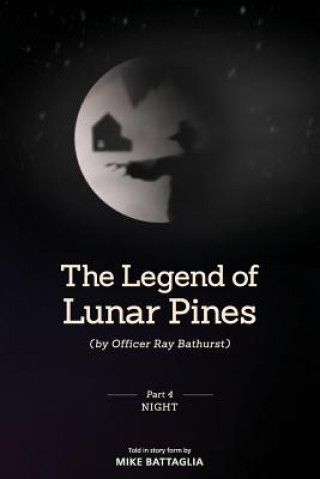 Könyv The Legend of Lunar Pines (by Officer Ray Bathurst): Part IV - Night Mike Battaglia