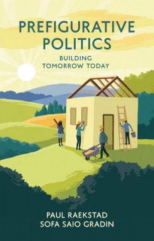 Книга Prefigurative Politics - Building Tomorrow Today Paul Raekstad