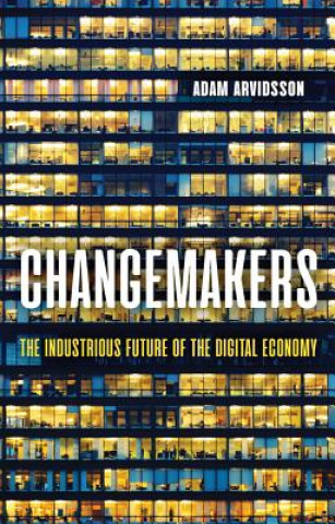 Книга Changemakers - The Industrious Future of the Digital Economy Adam Arvidsson